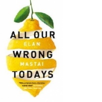 All Our Wrong Todays