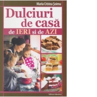 Dulciuri de casa de ieri si de azi