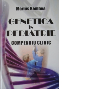 Genetica in pediatrie. Compendiu clinic
