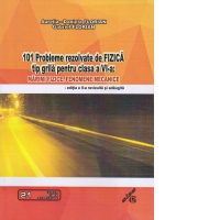 101 probleme rezolvate de fizica tip grila pentru clasa a VI-a: Marimi fizice, fenomene mecanice