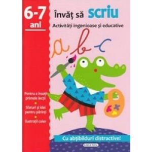 Invat sa scriu. Activitati ingenioase si educative, pentru 6-7 ani (Cu abtibilduri distractive)