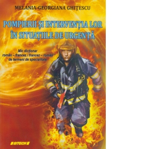 Pompierii si interventia lor in situatiile de urgenta (Mic dictionar roman-francez, francez roman de termeni de specialitate)