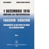 1 decembrie 1918. Marturii ale participantilor. Ioachim Craciun: Documente la un sfert de veac de la Marea Unire. Volumul I