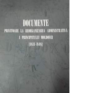 Documente privitoare la reorganizarea administrativa a principatului Moldovei (1833-1848)