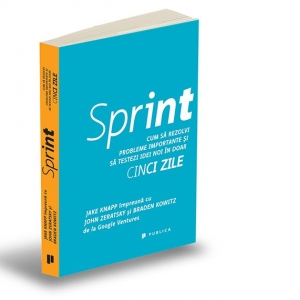 Sprint. Cum sa rezolvi probleme importante si sa testezi idei noi in doar cinci zile