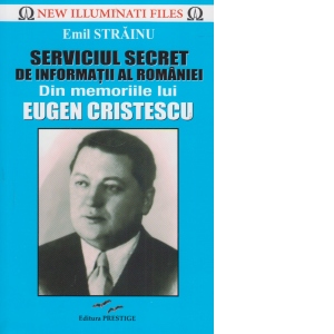 Serviciul Secret de Informatii al Romaniei - Din memoriile lui Eugen Cristescu