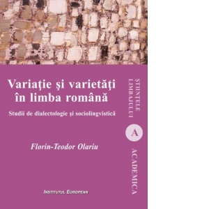 Variatie si varietati in limba romana. Studii de dialectologie si sociolingvistica