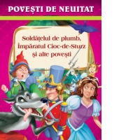 Povesti de neuitat. Soldatelul de plumb, Imparatul Cioc-de-Sturz si alte povesti