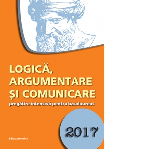 Logica, argumentare si comunicare, pregatire intensiva pentru bacalaureat 2017