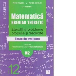 Matematica (M2). Breviar teoretic cu exercitii si probleme propuse si rezolvate. Teste de evaluare