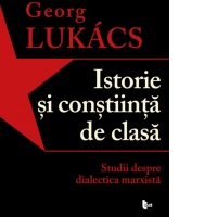 Istorie si constiinta de clasa. Studii despre dialectica marxista