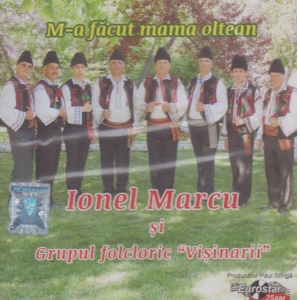 Ionel Marcu si Grupul folcloric Visinarii - M-a facut mama oltean