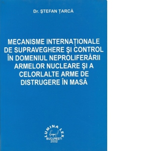 Mecanisme internationale de supraveghere si control in domeniul neproliferarii armelor nucleare si a celorlalte arme de distrugere in masa