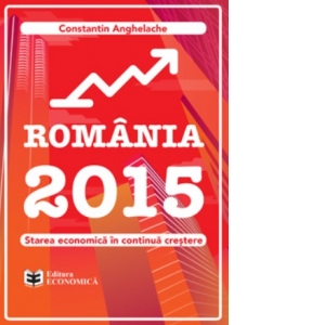 Romania 2015. Starea economica in continua crestere