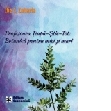 Profesoara Teapa-Stie-Tot: Botanica pentru mici si mari