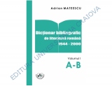 Dictionar bibliografic de literatura romana 1944-2000 Vol. I A-B