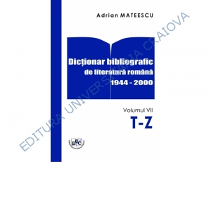 Dictionar bibliografic de literatura romana 1944-2000 Vol. VII T-Z