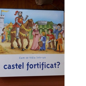 Cum se traia intr-un castel fortificat?