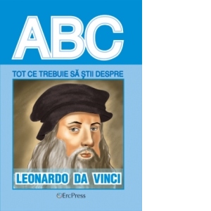 Tot ce trebuie sa stii despre Leonardo da Vinci