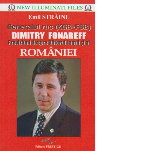 Generalul rus (KGB - FSB) Dimitry Fonareff. Previziuni despre viitorul lumii si al Romaniei