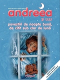 Andreea si Luli - Povestiri de noapte buna, de citit sub clar de luna