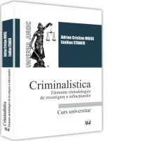 Criminalistica. Elemente metodologice de investigare a infractiunilor