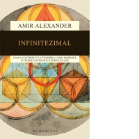 Infinitezimal. Cum a contribuit la faurirea lumii moderne o teorie matematica periculoasa