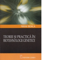 Teorie si practica in biotehnologii genetice