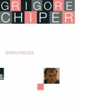 Opera poetica. Grigore Chiper
