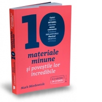 Zece materiale minune si povestile lor incredibile. Otelul, hartia, betonul, ciocolata, spuma cauciucata, portelanul, implanturile, plasticul, grafitul, sticla