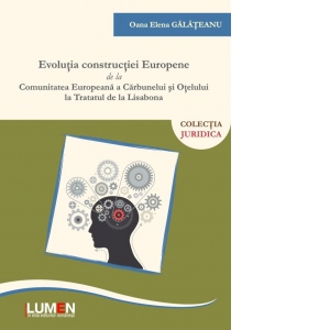 Evolutia constructiei europene de la Comunitatea Europeana a Carbunelui si Otelului la Tratatul de la Lisabona