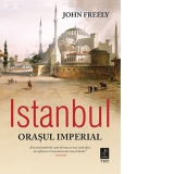 Istanbul. Orasul imperial