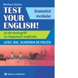 Test Your English! Gramatica si vocabular. 50 de teste grila cu raspunsuri explicate. Liceu, BAC, Academia de Politie