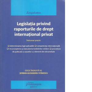 Legislatia privind raporturile de drept international privat. Actualizat 15 mai 2017