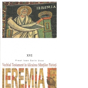 Ieremia. Vechiul Testament in talcuirea Sfintilor Parinti