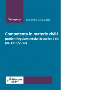 Competenta in materie civila potrivit Regulamentului Bruxelles I bis (nr. 1215/2012)