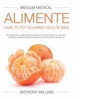 Alimente care iti pot schimba viata in bine (Medium Medical). Recupereaza-ti sanatatea personala si a celor dragi cu ajutorul puterilor vindecatoare ascunse ale fructelor si legumelor