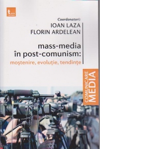 Mass-media in post-comunism : mostenire, evolutie, tendinte
