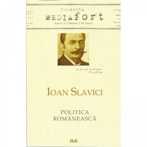 Ioan Slavici. Politica Romaneasca