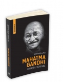 Mahatma Gandhi - O viata legendara (Biografia)