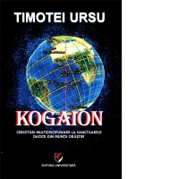 Kogaion. Cercetari multidisciplinare la sanctuarele dacice din Muntii Orastiei