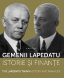 Gemenii Lapedatu. Istorie si finante / The Lapedatu twins. History and finances (editie bilingva)