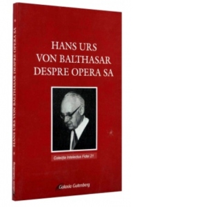 Hans Urs von Balthasar despre opera sa