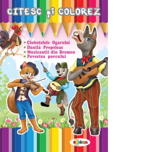 Citesc si colorez - Ciubotelele Ogarului / Danila Prepeleac / Muzicantii din Bremen / Povestea porcului