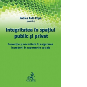 Integritatea in spatiul public si privat. Preventie si necesitate in asigurarea increderii in raporturile sociale