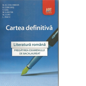 Literatura romana - Cartea definitiva. Pregatirea examenului de bacalaureat (2012)