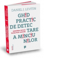 Ghid practic de detectare a minciunilor. Gandirea critica in era post-adevar