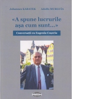 Conversatii cu Eugeniu Coseriu. A spune lucrurile asa cum sunt...