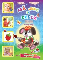 Ma joc si creez - activitati integrate la educatia plastica. Grupa de cresa (1-3 ani)