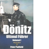 Donitz. Ultimul Fuhrer. Vol. 1